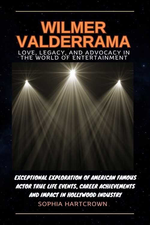 Wilmer Valderrama Love, Legacy, and Advocacy in the World of Entertainment: -: Exceptional Exploration of American Famous Actor True Life Events, Care (Paperback)