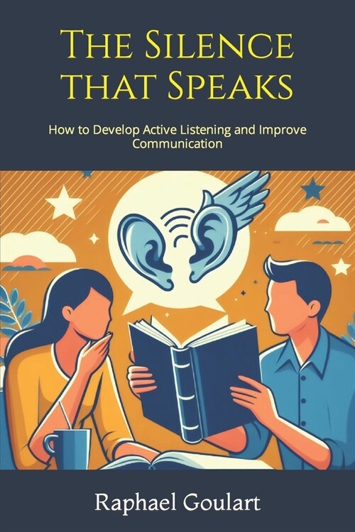The Silence that Speaks: How to Develop Active Listening and Improve Communication (Paperback)