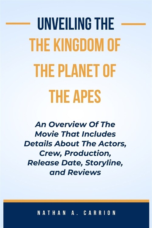 Unveiling the Kingdoms of the Planet of the Apes: An Overview Of The Movie That Includes Details About The Actors, Crew, Production, Release Date, Sto (Paperback)