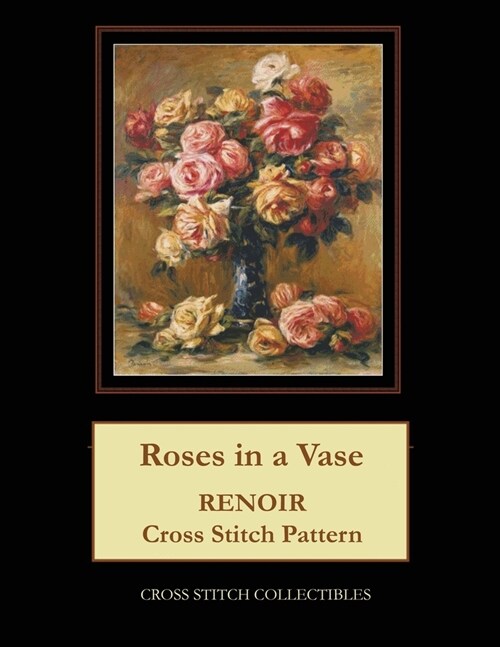 Roses in a Vase: Renoir Cross Stitch Pattern (Paperback)