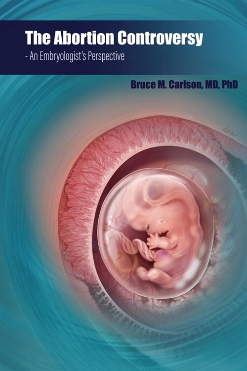 The Abortion Controversy: An Embryologists Perspective (Paperback)