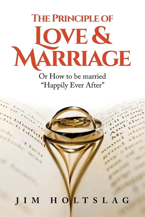 The Principle of Love & Marriage: Or How to be Married Happily Ever After (Paperback)