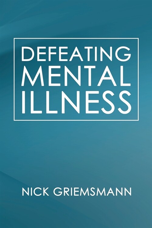 Defeating Mental Illness (Paperback)