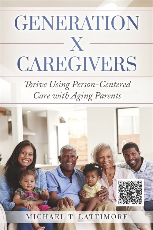Generation X Caregivers: Thrive Using Person-Centered Care with Aging Parents (Paperback)