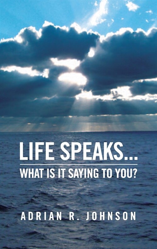 Life Speaks...: What Is It Saying To You? (Hardcover)