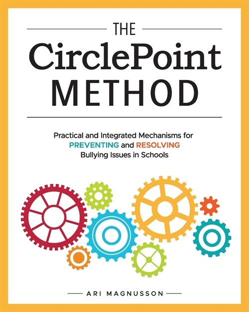 The CirclePoint Method: Practical and Integrated Mechanisms for Preventing and Resolving Bullying Issues in Schools (Paperback, 3)