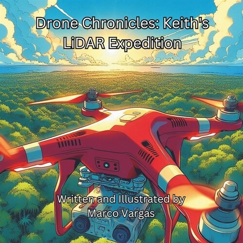 Drone Chronicles: Keiths LiDAR Expedition (Paperback)