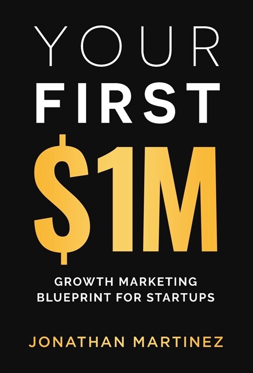 Your First Million: Growth Marketing Blueprint for Startups (Hardcover)