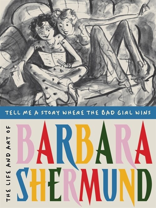 Tell Me a Story Where the Bad Girl Wins: The Life and Art of Barbara Shermund (Hardcover)