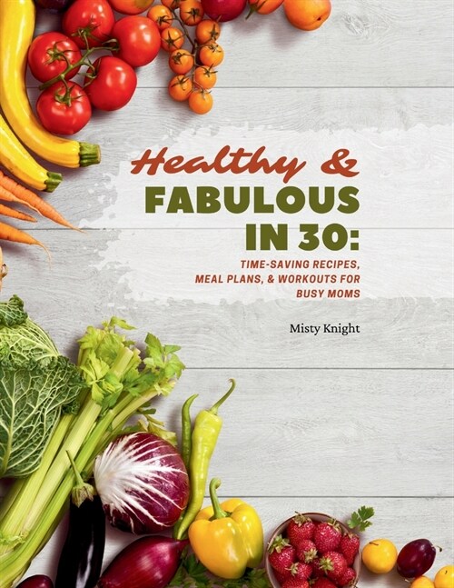 Healthy & Fabulous in 30 (Paperback)