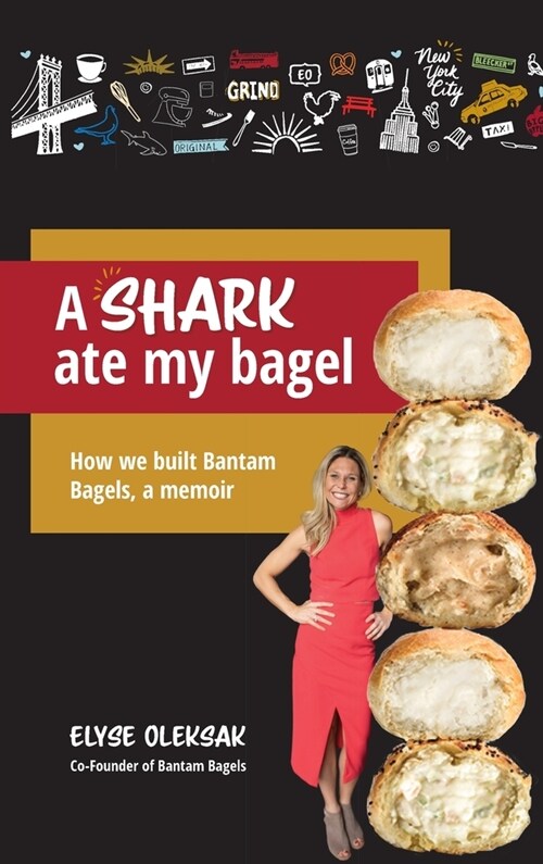 A Shark Ate My Bagel: How We Built Bantam Bagels, a Memoir (Hardcover)
