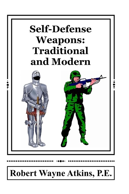 Self-Defense Weapons: Traditional and Modern (Paperback)