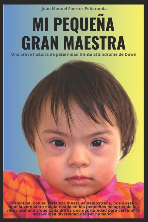 MI PEQUE? GRAN MAESTRA, Una breve historia de paternidad frente al S?drome de Down: Una breve historia de paternidad frente al S?drome de Down (Paperback)