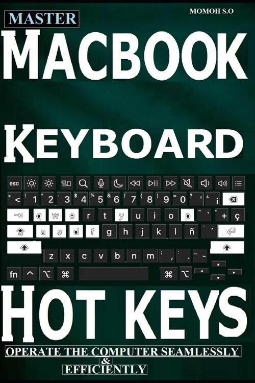 Master Macbook Keyboard Hotkeys: Operate the Computer Seamlessly & Efficiently (Paperback)