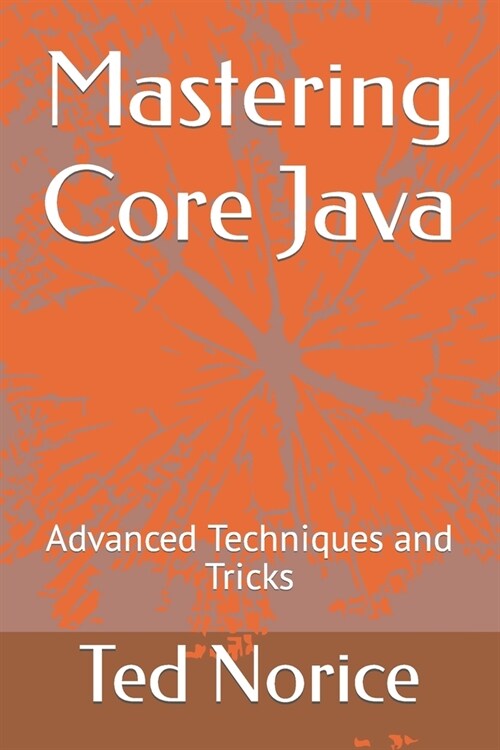 Mastering Core Java: Advanced Techniques and Tricks (Paperback)