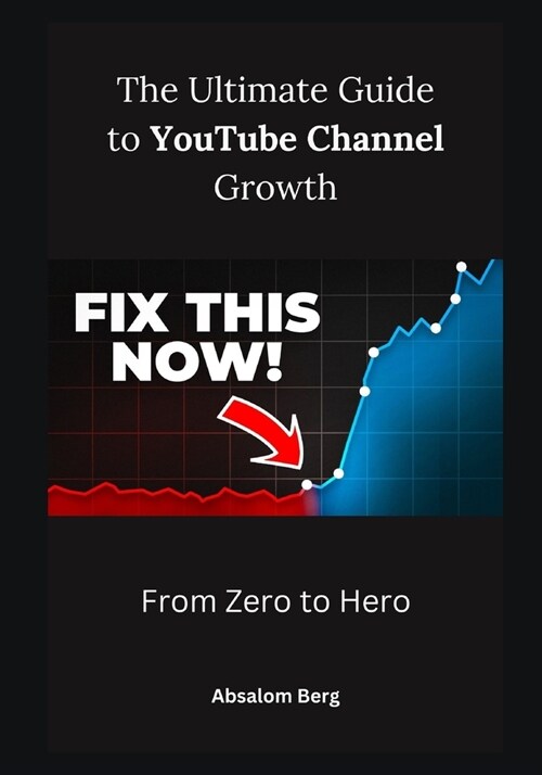 The Ultimate Guide to YouTube Channel Growth: From Zero to Hero (Paperback)
