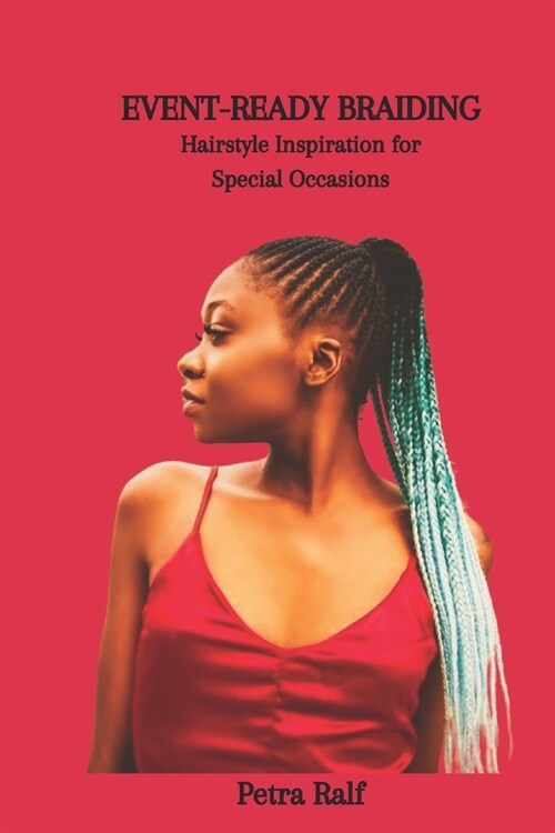 Event-Ready Braiding: Hairstyle Inspiration for Special Occasions (Paperback)