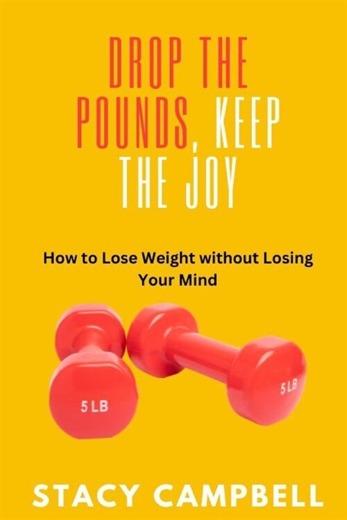 Drop the Pounds, Keep the Joy: How to Lose Weight without Losing Your Mind (Paperback)
