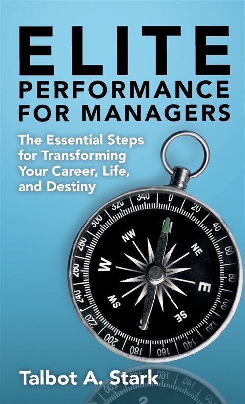 Elite Performance for Managers: The Essential Steps for Transforming Your Career, Life, and Destiny (Hardcover)