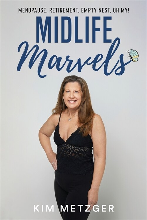 Midlife Marvels: Menopause, Retirement, Empty Nest, Oh My! (Paperback)