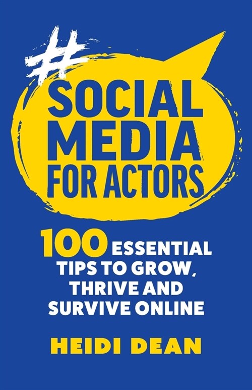 Social Media For Actors: 100 Essential Tips To Grow, Thrive And Survive Online (Paperback)