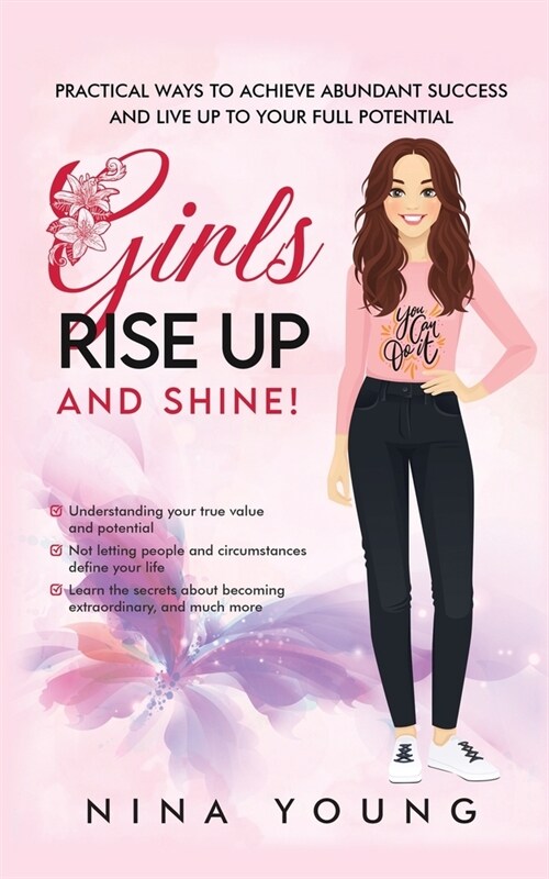 Girls Rise Up and Shine - Practical Ways to Achieve Abundant Success and Live Up to Your Full Potential (Paperback)