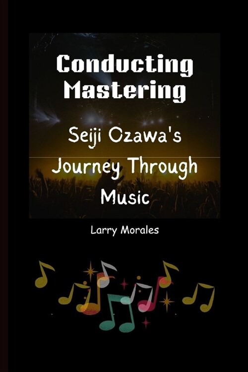 Conducting Mastering: Seiji Ozawas Journey Through Music (Paperback)