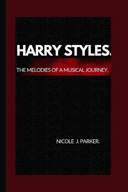 Harry Styles.: The melodies of a musical journey. (Paperback)