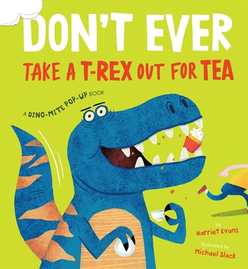 Dont Ever Take a T-Rex Out for Tea: A Dino-Mite Pop-Up Book (Hardcover)