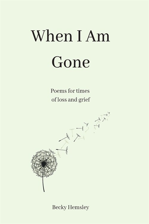 When I Am Gone: Poems for times of loss and grief (Paperback)