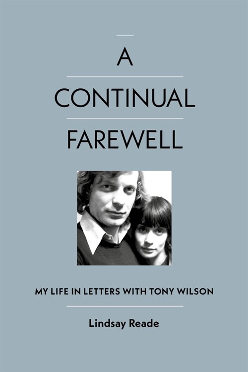 A Continual Farewell : My Life in Letters with Tony Wilson (Hardcover)