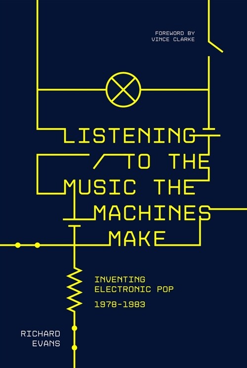 Listening to the Music the Machines Make : Inventing Electronic Pop 1978-1983 (Paperback)