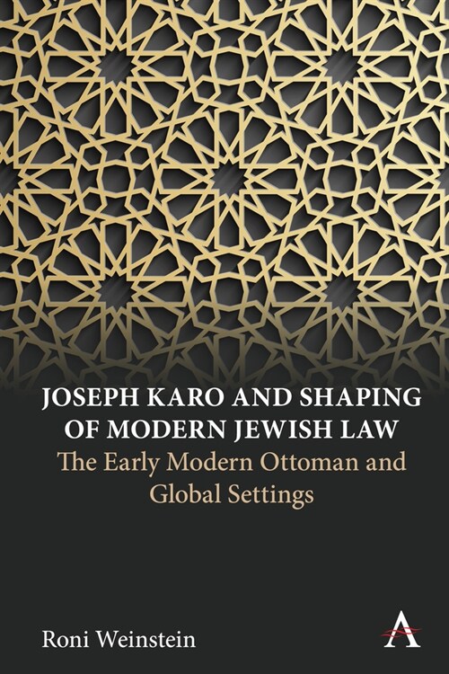 Joseph Karo and Shaping of Modern Jewish Law : The Early Modern Ottoman and Global Settings (Paperback)