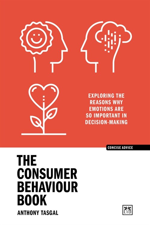 The Consumer Behaviour Book : Exploring the reasons why emotions are so important in decision-making (Paperback)