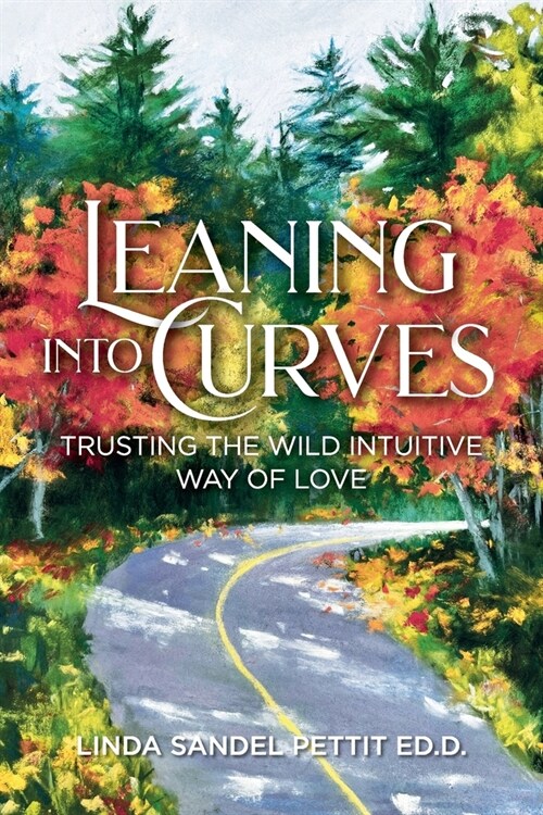 Leaning into Curves: Trusting the Wild Intuitive Way of Love (Paperback)