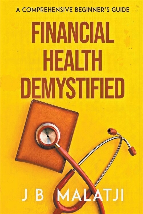 Financial Health Demystified: A Comprehensive Beginners Guide (Paperback)