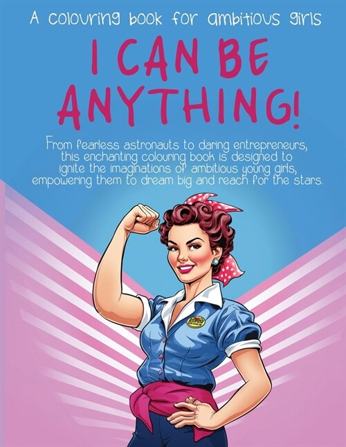 I Can Be Anything!: A Colouring Book for Ambitious Girls (Paperback)