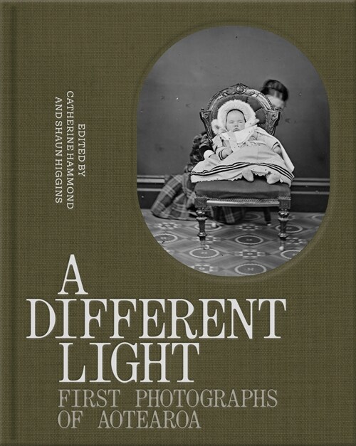 A Different Light: First Photographs from Aotearoa (Hardcover)
