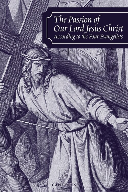 The Passion of Our Lord Jesus Christ According to the Four Evangelists (Paperback)