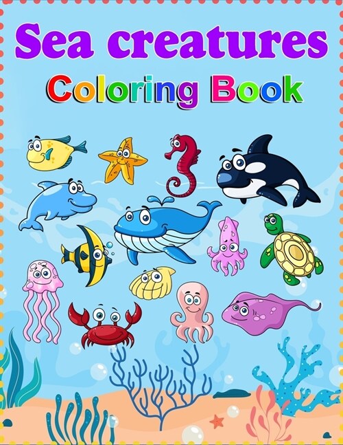 Sea Creatures Coloring Book, kids, gift for him, gift for her, toddlers, birthday, Christmas (Paperback)
