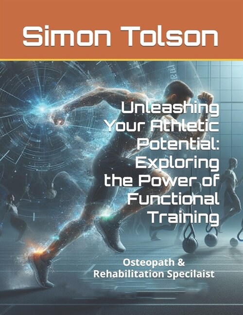 Unleashing Your Athletic Potential: Exploring the Power of Functional Training (Paperback)