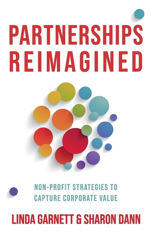 Partnerships Reimagined: Non-profit strategies to capture corporate value (Paperback)