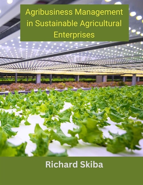 Agribusiness Management in Sustainable Agricultural Enterprises (Paperback)