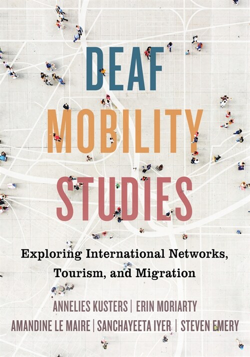 Deaf Mobility Studies: Exploring International Networks, Tourism, and Migration (Hardcover)