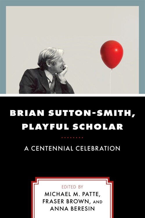 Brian Sutton-Smith, Playful Scholar: A Centennial Celebration, Volume 17 (Paperback)