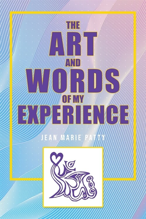 The Art and Words of My Experience (Paperback)