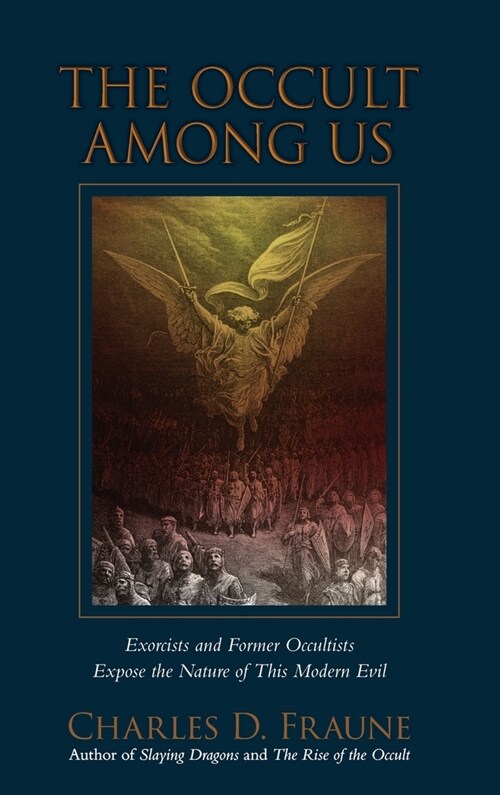 The Occult Among Us: Exorcists and Former Occultists Expose the Nature of This Modern Evil (Hardcover)