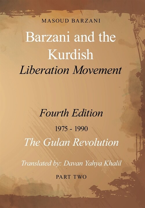 Barzani and the Kurdish Liberation Movement: Fourth Edition, 1975-1990 - The Gulan Revolution, Part Two (Hardcover)