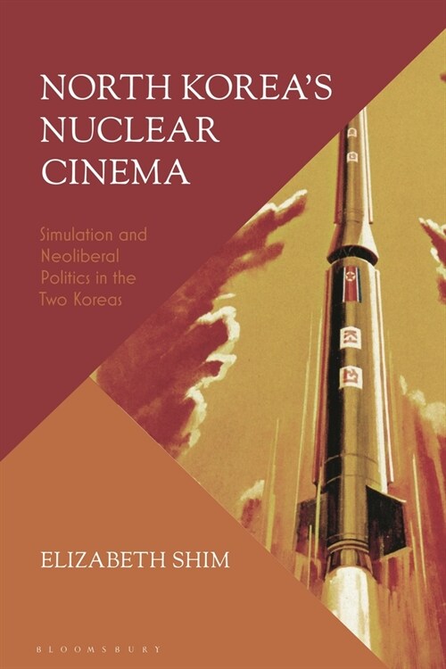 North Korea’s Nuclear Cinema : Simulation and Neoliberal Politics in the Two Koreas (Hardcover)