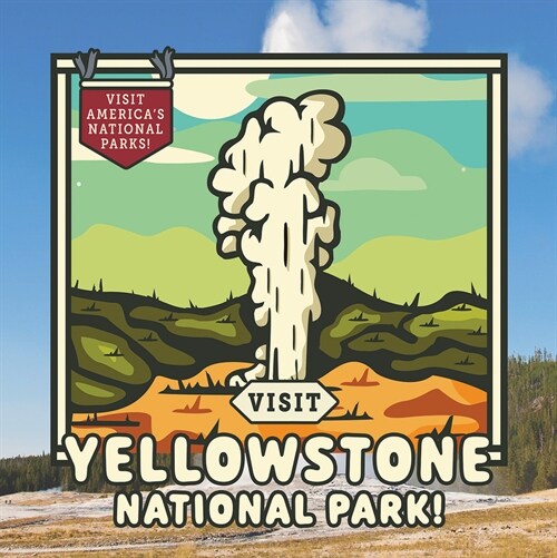 Visit Yellowstone National Park! (Paperback)